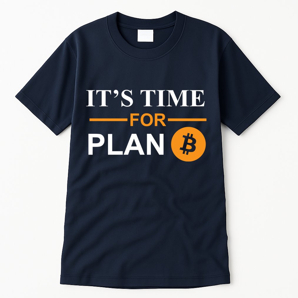 It's Time For Plan B Bitcoin Tall T-Shirt