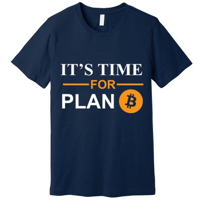 It's Time For Plan B Bitcoin Premium T-Shirt