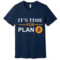 It's Time For Plan B Bitcoin Premium T-Shirt