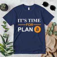 It's Time For Plan B Bitcoin Premium T-Shirt