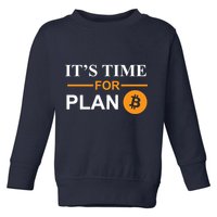 It's Time For Plan B Bitcoin Toddler Sweatshirt