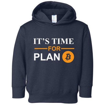 It's Time For Plan B Bitcoin Toddler Hoodie