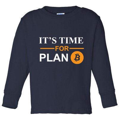 It's Time For Plan B Bitcoin Toddler Long Sleeve Shirt