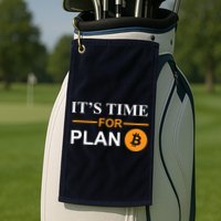 It's Time For Plan B Bitcoin Golf Towel