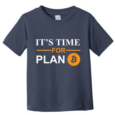 It's Time For Plan B Bitcoin Toddler T-Shirt