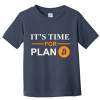 It's Time For Plan B Bitcoin Toddler T-Shirt