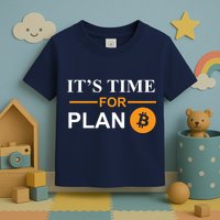 It's Time For Plan B Bitcoin Toddler T-Shirt