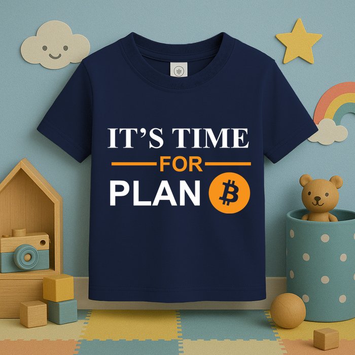 It's Time For Plan B Bitcoin Toddler T-Shirt