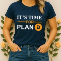 It's Time For Plan B Bitcoin Womens T-Shirt