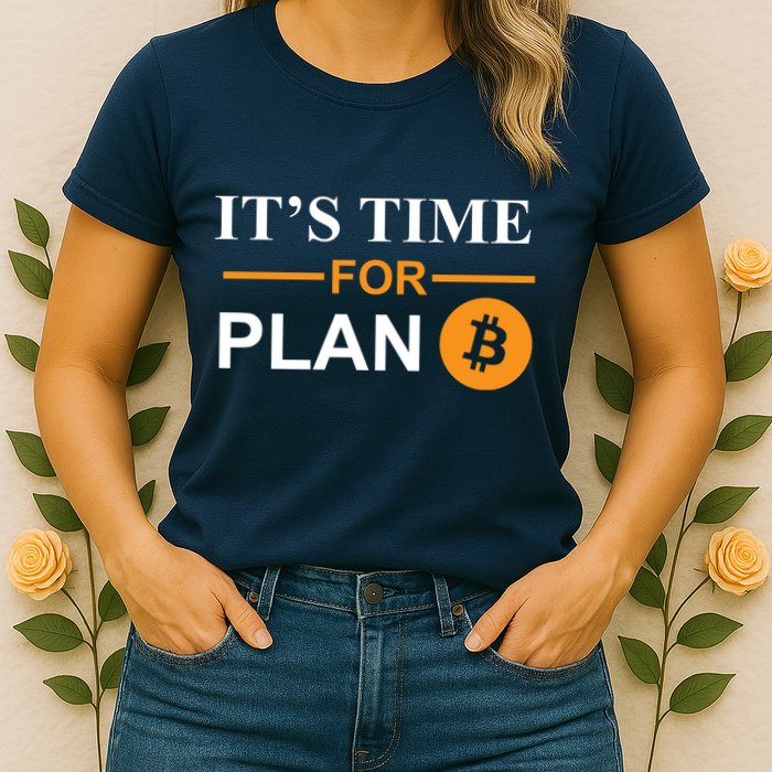 It's Time For Plan B Bitcoin Womens T-Shirt