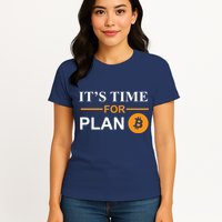 It's Time For Plan B Bitcoin Womens T-Shirt