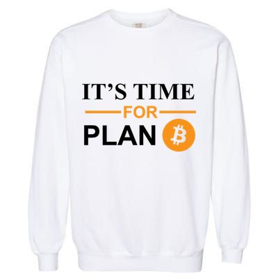 It's Time For Plan B Bitcoin Garment-Dyed Sweatshirt
