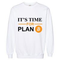It's Time For Plan B Bitcoin Garment-Dyed Sweatshirt
