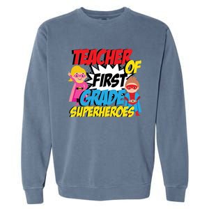 I Teach First Grade Superheroes First Grade Teacher Cool Gift Garment-Dyed Sweatshirt