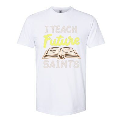 I Teach Future Saints Softstyle® CVC T-Shirt