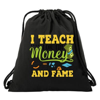 I Teach For The Money And Fame - Teaching Sarcastic Teacher Drawstring Bag