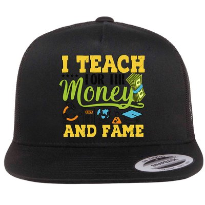 I Teach For The Money And Fame - Teaching Sarcastic Teacher Flat Bill Trucker Hat