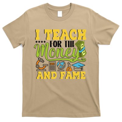 I Teach For The Money And Fame - Teaching Sarcastic Teacher T-Shirt
