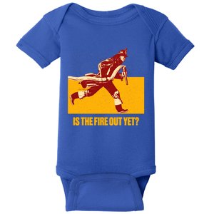 Is The Fire Out Yet Funny Firefighter Humor Fire Funny Gift Baby Bodysuit