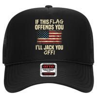 If This Flag Offends You I'll Jack You Off American Flag  High Crown Mesh Back Trucker Hat