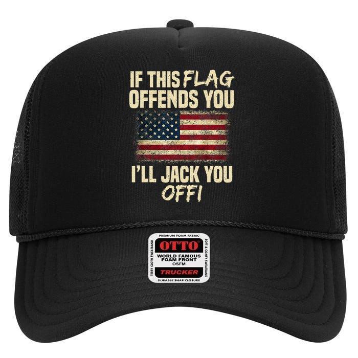 If This Flag Offends You I'll Jack You Off American Flag  High Crown Mesh Back Trucker Hat