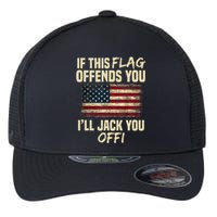 If This Flag Offends You I'll Jack You Off American Flag  Flexfit Unipanel Trucker Cap