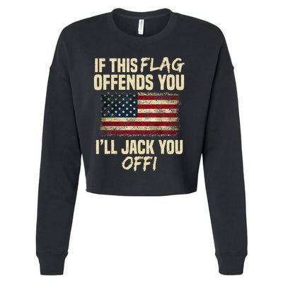 If This Flag Offends You I'll Jack You Off American Flag  Cropped Pullover Crew