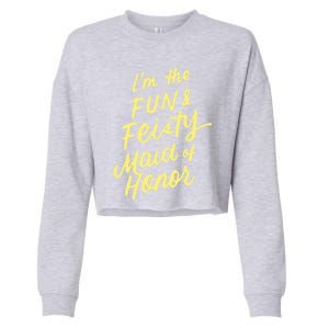 I'm The Fun And Feisty Maid Of Honor Bachelorette Party Moh Funny Gift Cropped Pullover Crew