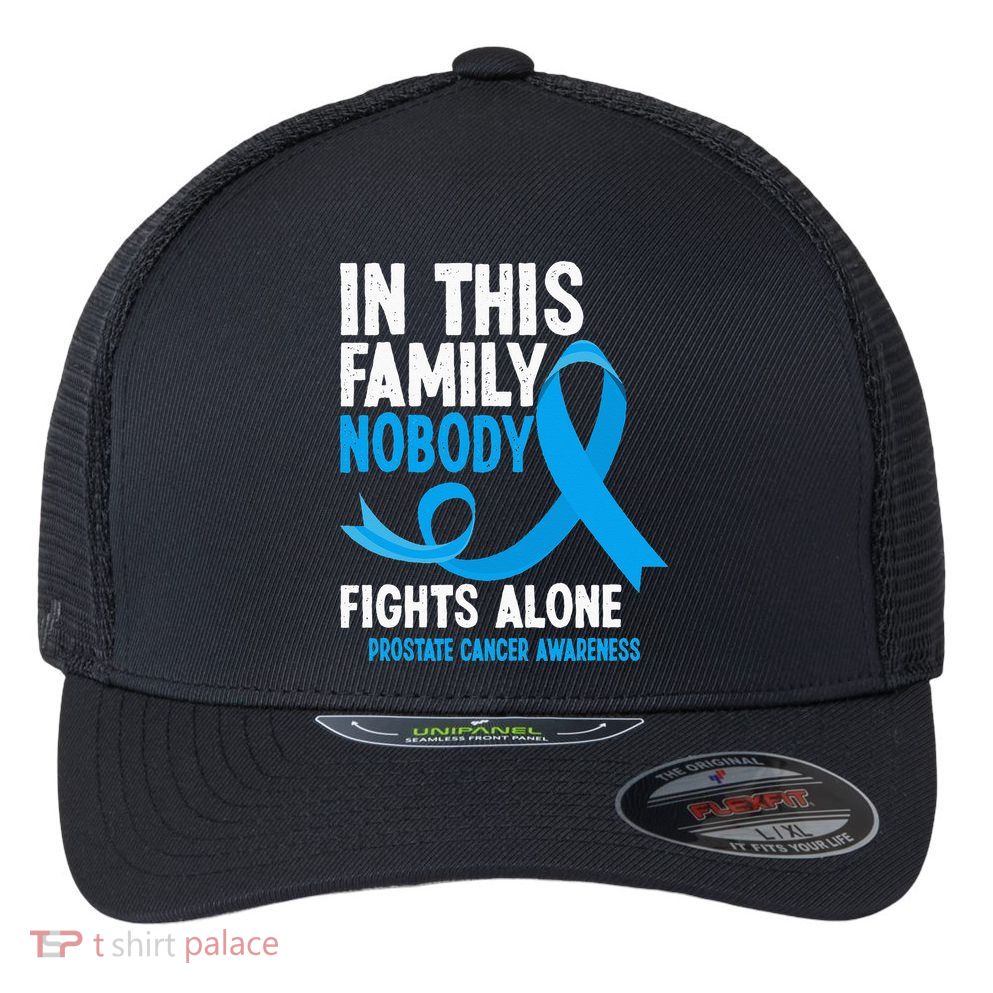 In This Family Nobody Fights Alone Prostate Cancer Awareness Flexfit Unipanel Trucker Cap