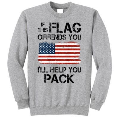 If This Flag Offends You ILl Help You Pack Tall Sweatshirt