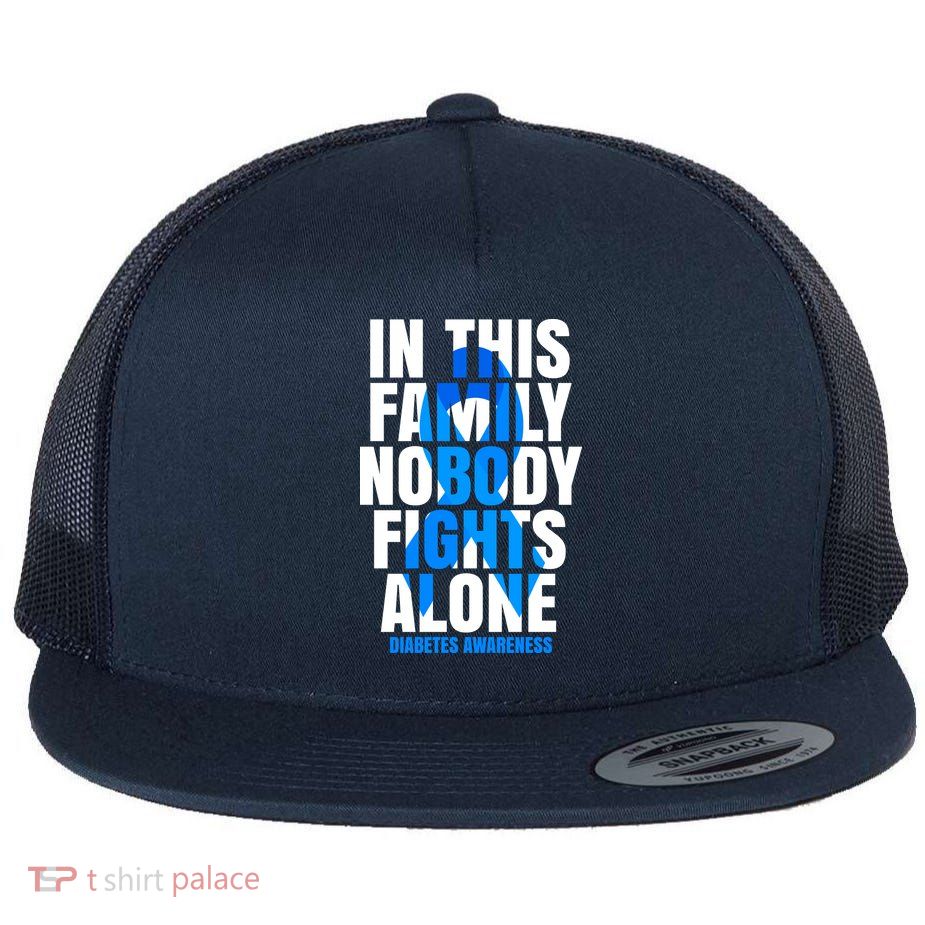 In This Family Nobody Fights Alone Diabetes Awareness Flatbill Hat
