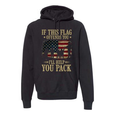 If This Flag Offends You Ill Help You Pack American Flag Premium Hoodie