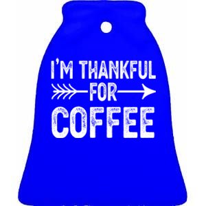 Im Thankful For Coffee Gift Ceramic Bell Ornament