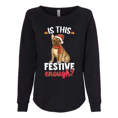 Is This Festive Enough Christmas Joke French Bulldog Santa Funny Gift Womens California Wash Sweatshirt