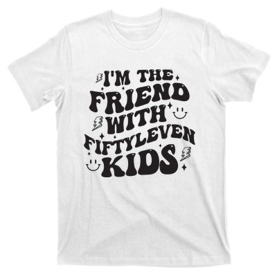 Im The Friend With Fiftyleven Mom Life Big Family T-Shirt