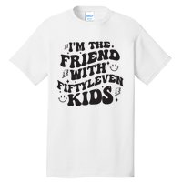 Im The Friend With Fiftyleven Mom Life Big Family Tall T-Shirt