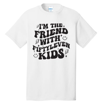 Im The Friend With Fiftyleven Mom Life Big Family Tall T-Shirt