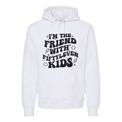 Im The Friend With Fiftyleven Mom Life Big Family Premium Hoodie