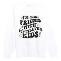 Im The Friend With Fiftyleven Mom Life Big Family Premium Crewneck Sweatshirt