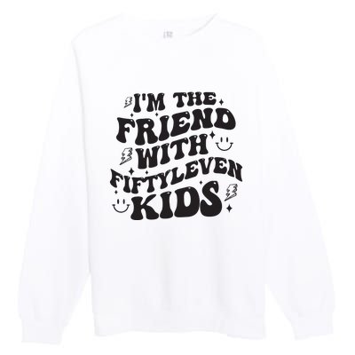 Im The Friend With Fiftyleven Mom Life Big Family Premium Crewneck Sweatshirt