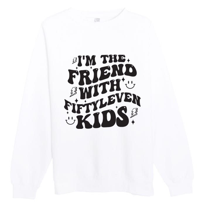 Im The Friend With Fiftyleven Mom Life Big Family Premium Crewneck Sweatshirt