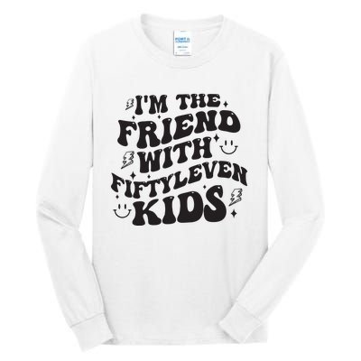 Im The Friend With Fiftyleven Mom Life Big Family Tall Long Sleeve T-Shirt