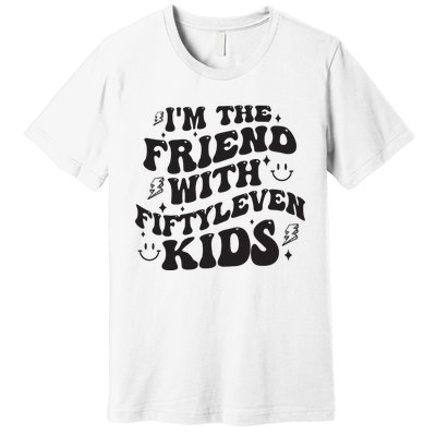 Im The Friend With Fiftyleven Mom Life Big Family Premium T-Shirt