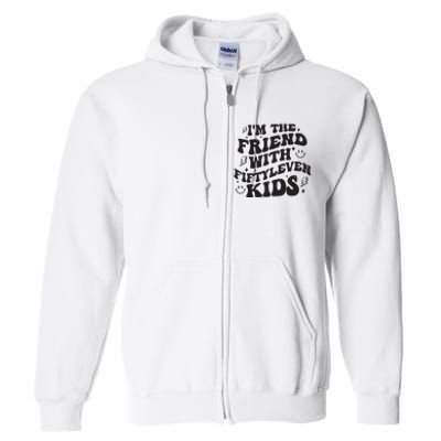 Im The Friend With Fiftyleven Mom Life Big Family Full Zip Hoodie