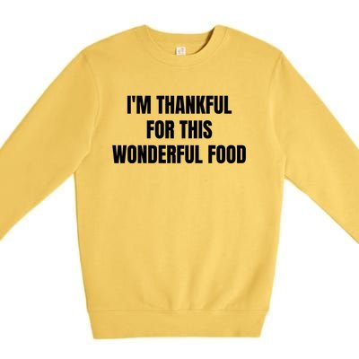 Im Thankful For This Wonderful Food Cool Gift Premium Crewneck Sweatshirt