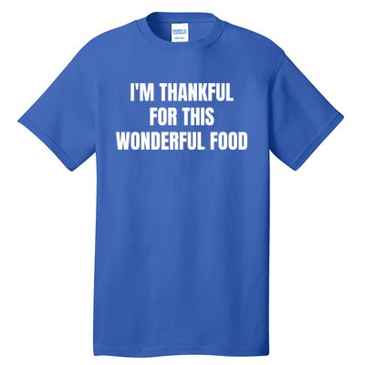 Im Thankful For This Wonderful Food Cool Gift Tall T-Shirt