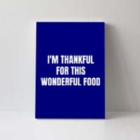 Im Thankful For This Wonderful Food Cool Gift Canvas