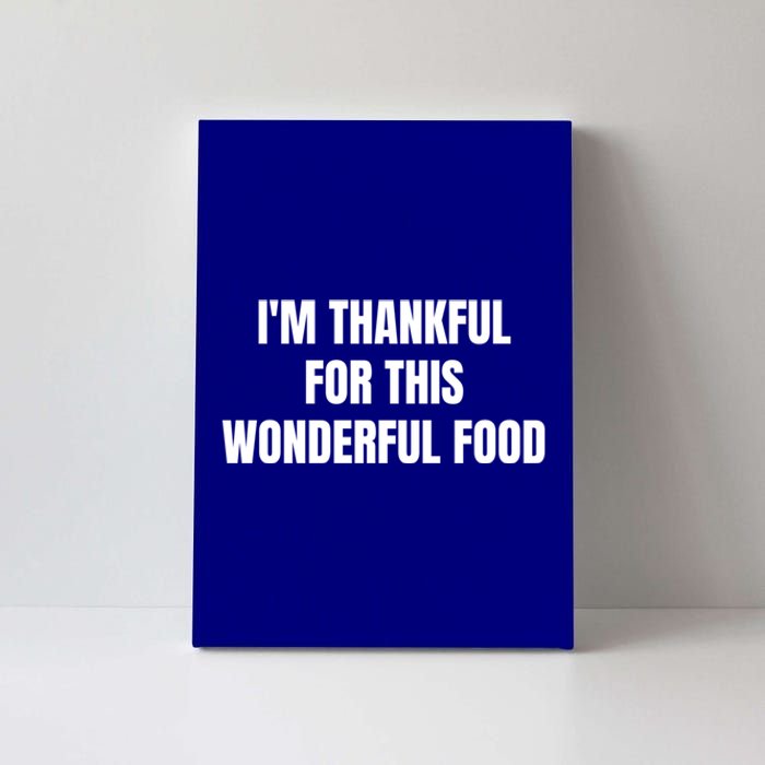 Im Thankful For This Wonderful Food Cool Gift Canvas