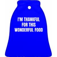 Im Thankful For This Wonderful Food Cool Gift Ceramic Bell Ornament