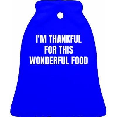 Im Thankful For This Wonderful Food Cool Gift Ceramic Bell Ornament